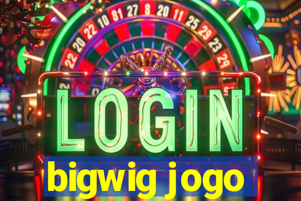 bigwig jogo